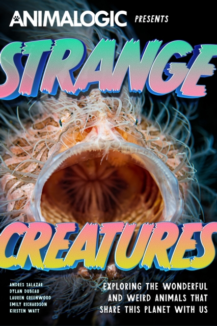 Strange Creatures: Exploring the Wonderful and Weird Animals That Share This Planet with Us (Animalogic, Exotic Animals Book) - Andres Salazar