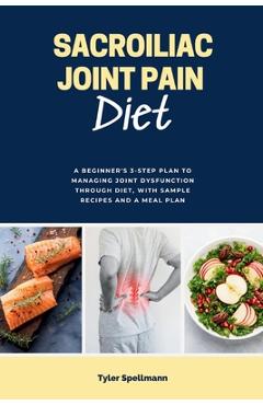 Coperta cărții 'Sacroiliac Joint Pain Diet: A Beginner's 3-Step Plan to Managing Joint Dysfunction Through Diet, with Sample Recipes'