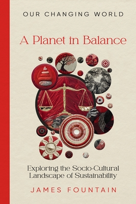 A Planet in Balance: Exploring the Socio-Cultural Landscape of Sustainability - James W. Fountain