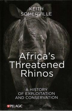 Coperta cărții 'Africa's Threatened Rhinos: A History of Exploitation and Conservation - Keith Somerville'