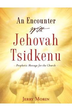 Coperta cărții 'An Encounter With Jehovah Tsidkenu - Jerry Morin'