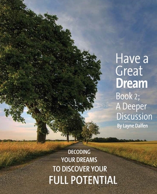 Have a Great Dream: Book 2; A Deeper Discussion - Layne Dalfen