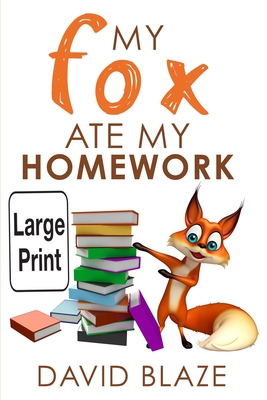 My Fox Ate My Homework (Large Print Edition) - David Blaze