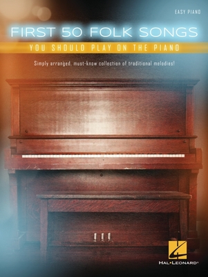 First 50 Folk Songs You Should Play on the Piano - 