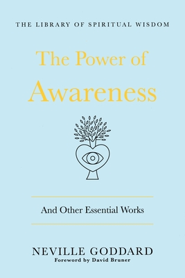 Power of Awareness: And Other Essential Works - Neville Goddard