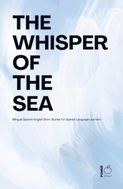 Poza produsului The Whisper Of The Sea: Bilingual Spanish-English Short Stories for Spanish Language Learners - Pomme Bilingual