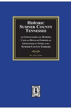Coperta cărții 'Historic Sumner County, Tennessee with Genealogies of the Bledsoe, Cage and Douglas Families and Genealogical Notes of'
