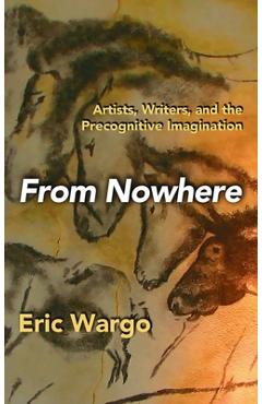 Coperta cărții 'From Nowhere: Artists, Writers, and the Precognitive Imagination - Eric Wargo'