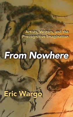 Coperta cărții 'From Nowhere: Artists, Writers, and the Precognitive Imagination - Eric Wargo'