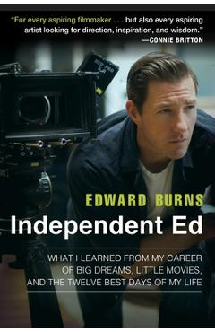 Coperta cărții 'Independent Ed: What I Learned from My Career of Big Dreams, Little Movies, and the Twelve Best Days of My Life -'