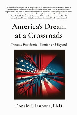 America's Dream at a Crossroads: The 2024 Presidential Election and Beyond - Donald T. Iannone