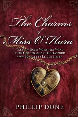 Coperta cărții 'The Charms of Miss O'Hara: Tales of Gone With the Wind & the Golden Age of Hollywood from Scarlett's Little Sister -'