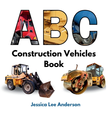 ABC Construction Vehicles Book - Jessica Lee Anderson