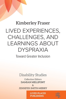Coperta cărții 'Lived Experiences, Challenges, and Learnings about Dyspraxia: Toward Greater Inclusion - Kimberley Marie Fraser'