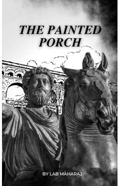 The Painted Porch: The Wisdom of the Ancient Stoa - Lab Maharaj