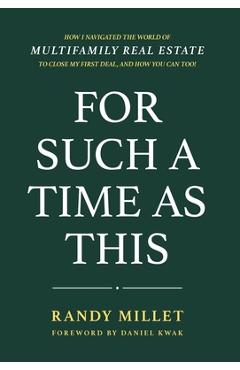 Coperta cărții 'For Such A Time As This: How I Navigated the World of Multifamily Real Estate to Close My First Deal, and You Can Too!'