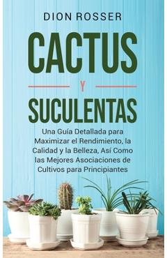 Coperta cărții 'Cactus y Suculentas: Una guía detallada para maximizar el rendimiento, la calidad y la belleza, así como las mejores'