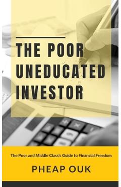 Coperta cărții 'The Poor Uneducated Investor: The Poor and Middle Class's Guide to Financial Freedom - Pheap Ouk'