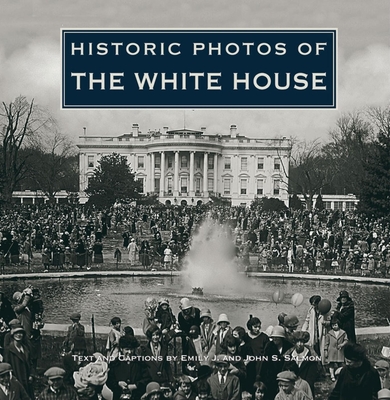 Historic Photos of the White House - Emily J. Salmon