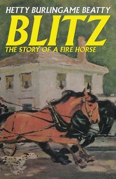 Coperta cărții 'Blitz: The Story of a Fire Horse - Hetty Burlingame Beatty'
