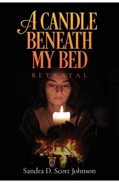 Coperta cărții 'A Candle Beneath My Bed: Betrayal - Sandra D. Scott Johnson'