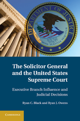 The Solicitor General and the United States Supreme Court - Ryan C. Black