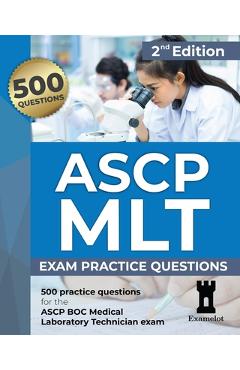 ASCP MLT Exam: Practice Questions, 2nd edition - The Examelot Team