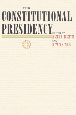 The Constitutional Presidency - Joseph M. Bessette