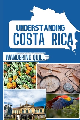 Understanding Costa Rica: A Historical and Cultural Companion for Travelers - Adrin Jos