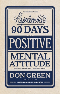 Coperta cărții 'Napoleon Hill's 90 Days to a Positive Mental Attitude: Transform Your Outlook, Transform Your Life - Don Green'