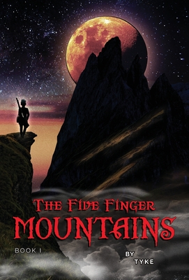 The Five Finger Mountains: Book I - Tyke Wilson