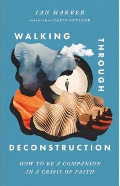 Walking Through Deconstruction: How to Be a Companion in a Crisis of Faith - Ian Harber