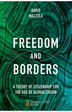 Coperta cărții 'Freedom and Borders: A Theory of Citizenship for the Age of Globalization - Dario Mazzola'