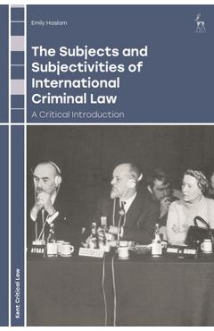 Poza produsului The Subjects and Subjectivities of International Criminal Law: A Critical Introduction - Emily Haslam