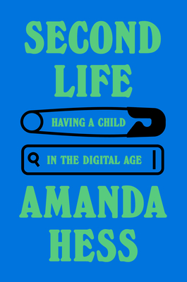 Second Life: Having a Child in the Digital Age - Amanda Hess