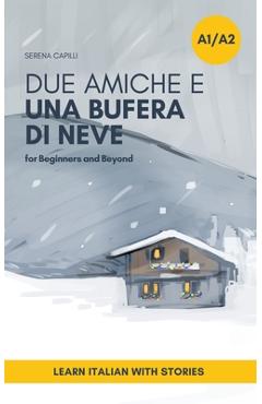 Poza produsului Due Amiche e Una Bufera di Neve: a Short Story in Simple Italian (A1-A2): Easy Italian Reader - Serena Capilli