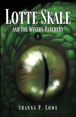 Lotte Skale and the Wyvern Hatchery - Shanna P. Lowe