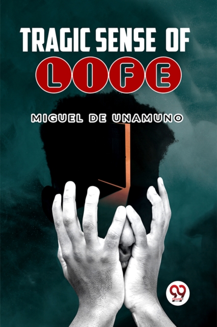Tragic Sense Of Life - Miguel De Unamuno
