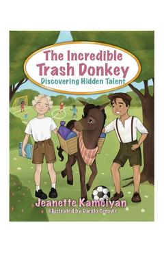 Poza produsului The Incredible Trash Donkey: Discovering Hidden Talent - Jeanette Kamciyan