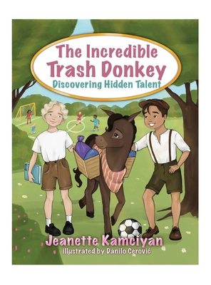 The Incredible Trash Donkey: Discovering Hidden Talent - Jeanette Kamciyan