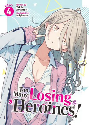Too Many Losing Heroines! (Light Novel) Vol. 4 - Takibi Amamori