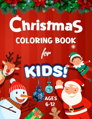 Christmas Coloring Book for Kids Ages 6-12: Big Christmas Holiday Coloring Workbook for Kids Ages 4, 5, 6, 7, 8, 9, 10 and more - Xmas Coloring Book f - Kids Tonely