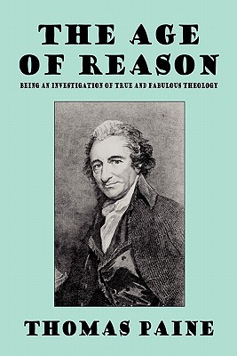 The Age of Reason: Being an Investigation of True and Fabulous Theology - Thomas Paine