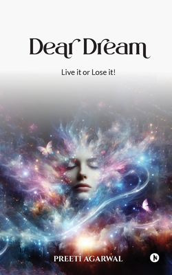 Coperta cărții 'Dear Dream: Live it or Lose it! -'