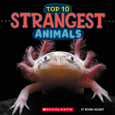 Strangest Animals (Wild World: Top 10) - Brenna Maloney