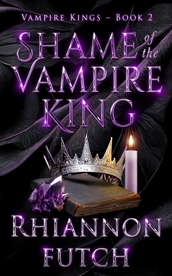 Shame of the Vampire King - Rhiannon Futch