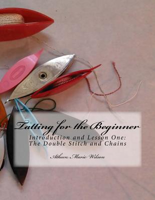 Tatting for the Beginner: Introduction and Lesson One - Atheen Marie Wilson