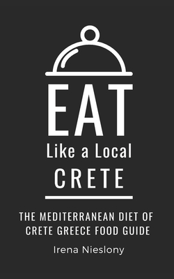 Eat Like a Local- Crete: The Mediterranean Diet of Crete Greece Food Guide - Eat Like A. Local