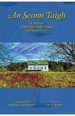 Coperta cărții 'An Seann Taigh: A History of the Old Glebe House at Pipers Cove - M. G. Mader'