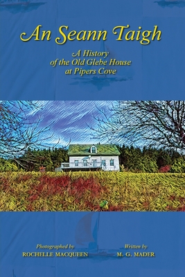 Coperta cărții 'An Seann Taigh: A History of the Old Glebe House at Pipers Cove - M. G. Mader'